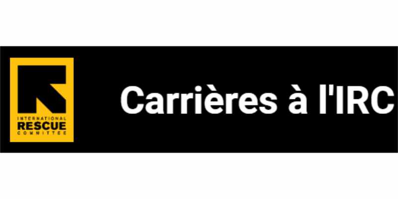 L'International Rescue Committee (IRC) appelle à candidures pour ces postes (30 mai 2026)